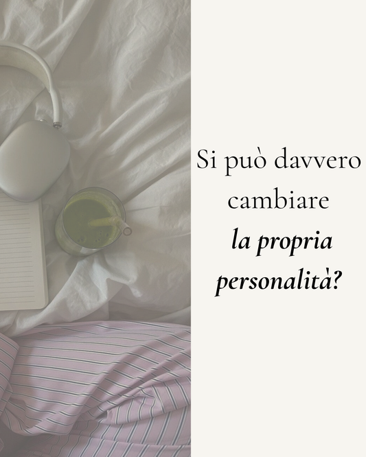 Si può davvero cambiare la propria personalità?