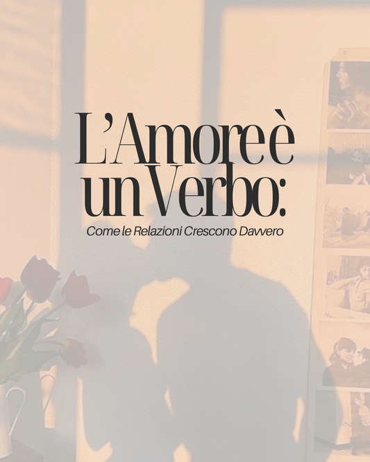L’Amore è un Verbo: Come le Relazioni Crescono Davvero